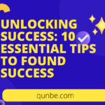 Unlocking Success: 10 Essential Tips to Found Success